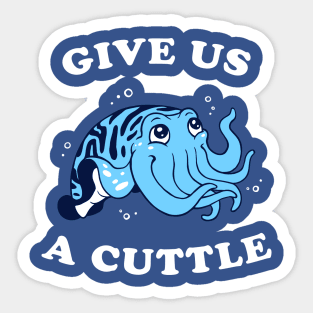 Give Us A Cuttle Sticker